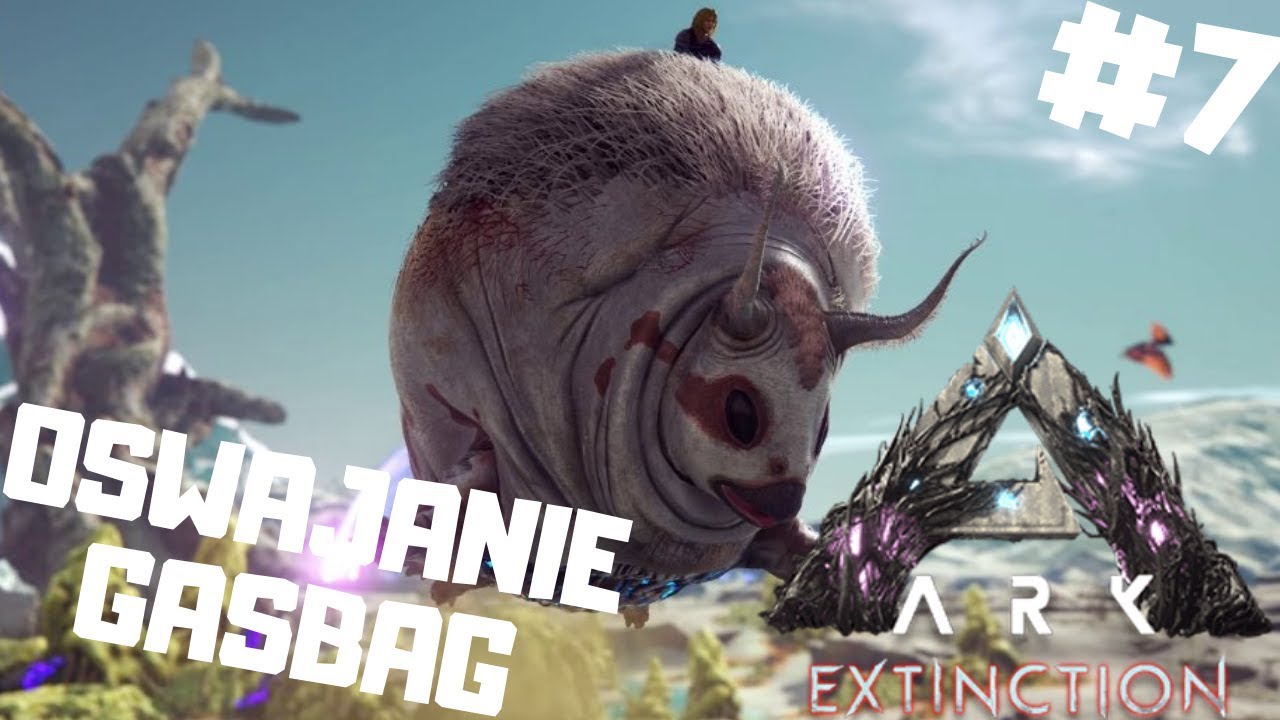 🦕 ARK Extinction PL #7 - Oswajanie GasBag | Ark: Survival Evolved gameplay po polsku