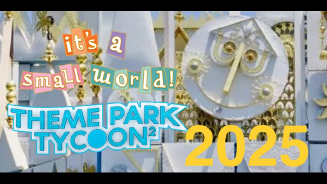 It’s a Small World 2025! (Theme Park Tycoon 2)