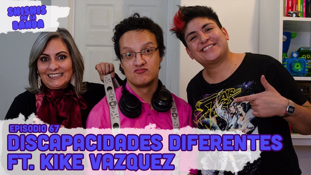 Shishis pa'la Banda | Ep. 67 | Discapacidades Diferentes | Discapítulo Ft. Kike Vázquez