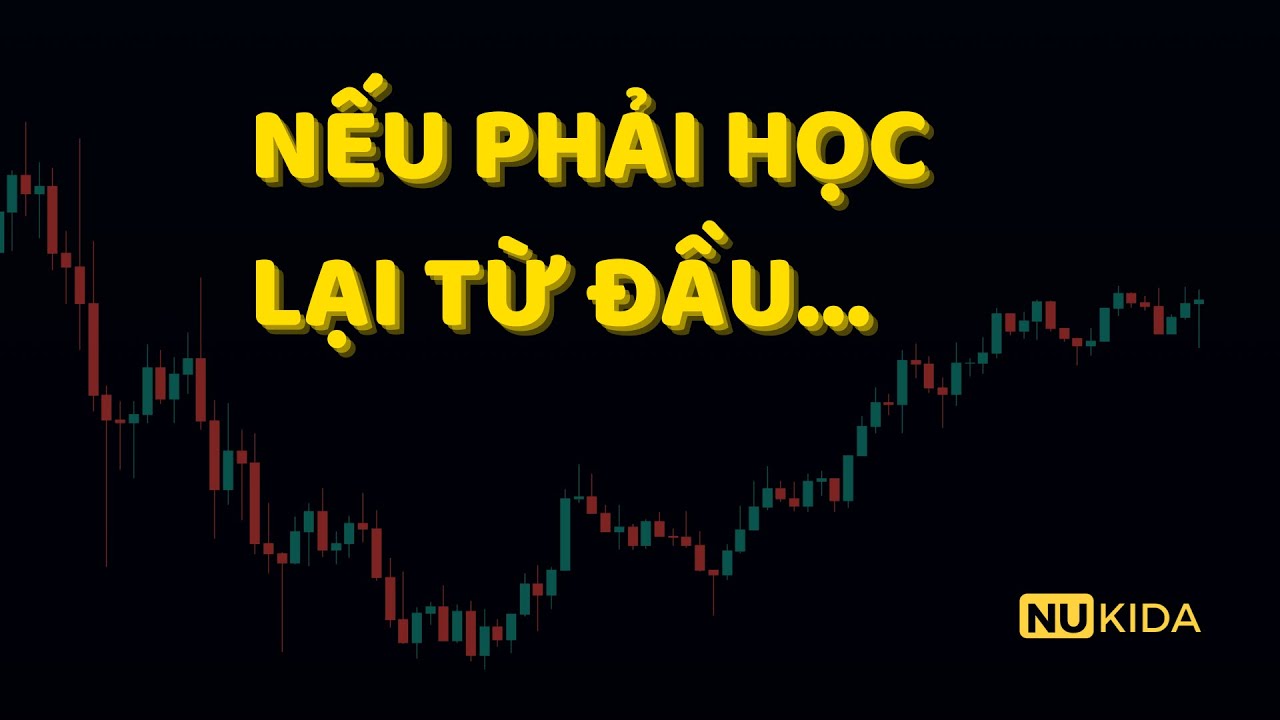M&igrave;nh Sẽ Học Trading Như Thế N&agrave;o? (Nếu Phải Học Lại Từ Đầu)