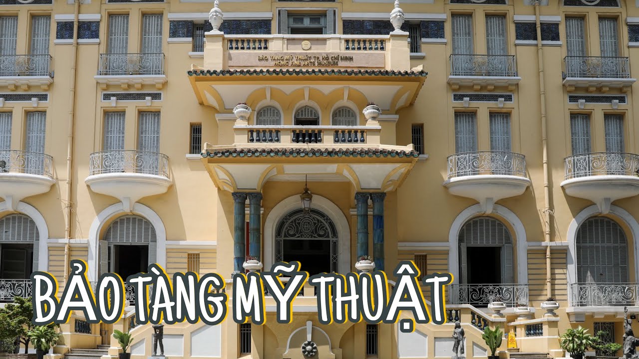 Tham Quan BẢO TÀNG MỸ THUẬT TP.HCM