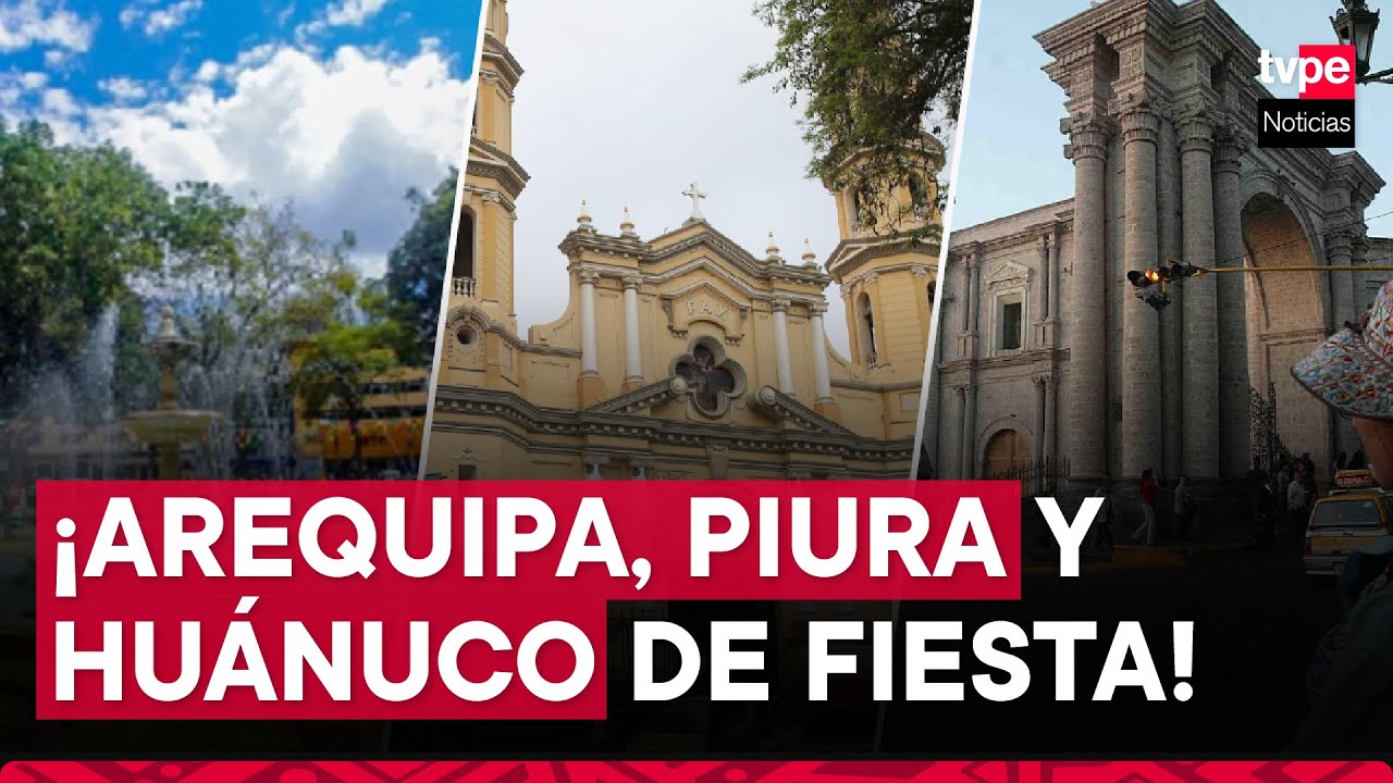 Arequipa, Huánuco y Piura celebran sus aniversarios: conoce aquí sus principales actividades