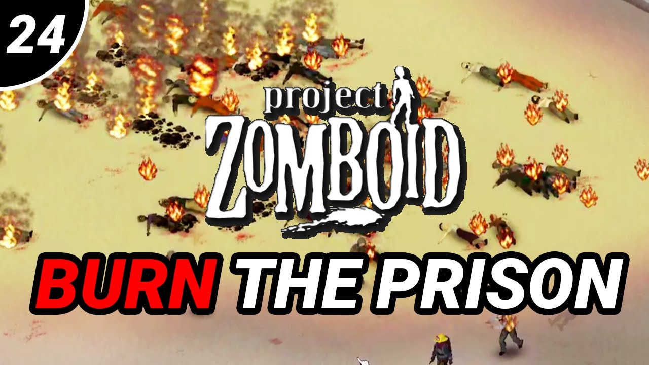 BURNING THE PRISON ZOMBIES - EP 24  Project Zomboid (100 DAY beginner challenge)
