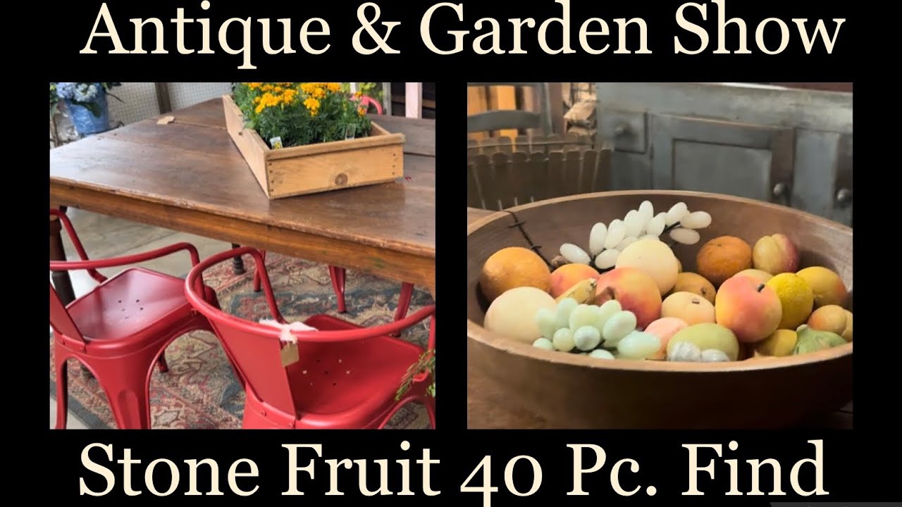 Primitive/Antique/Garden Show & 40 Piece Stone Fruit Find!