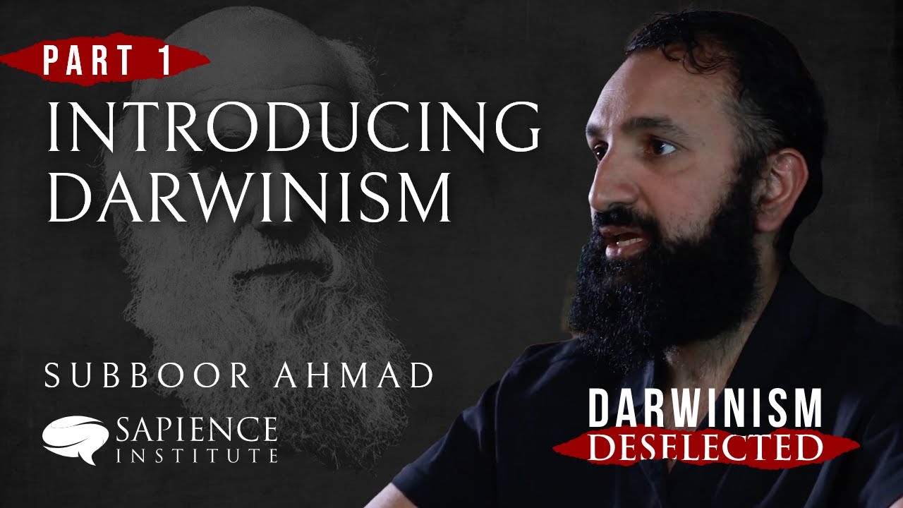 Darwinism Deselected -  Part 1: Introducing Darwinism | Subboor Ahmad