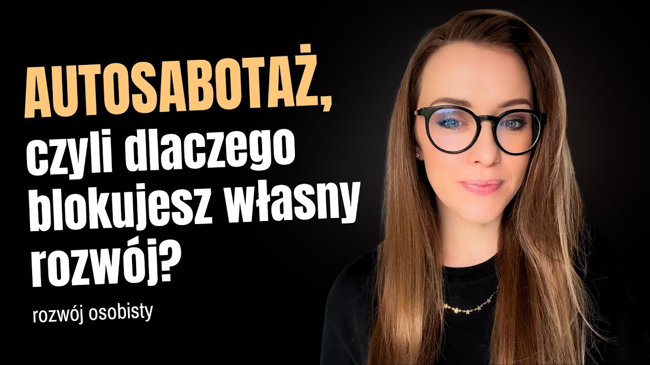 Autosabotaż, czyli dlaczego blokujesz własny rozwój? | Psychologia zmiany