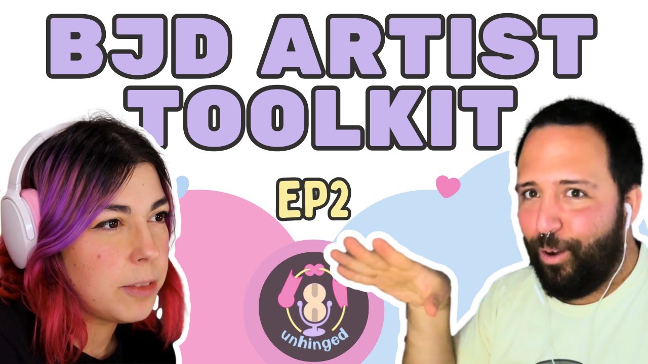 BJD Artist Toolkit UNHINGED: A DOLL COLLECTOR PODCAST (EP 2)