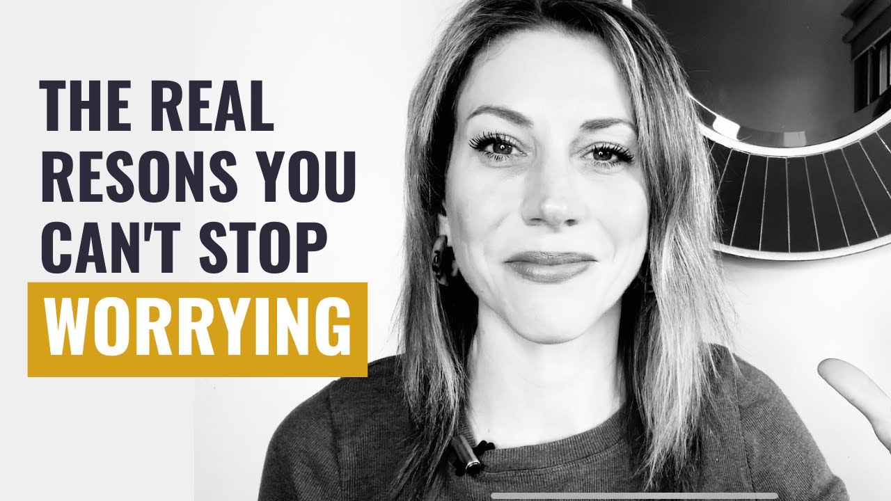The Real Reasons You Can't Stop Worrying
