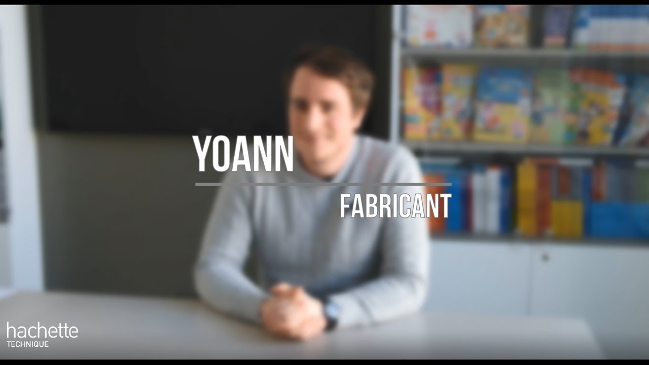 [Les coulisses d'Hachette Technique #2] - Yoann, Fabricant