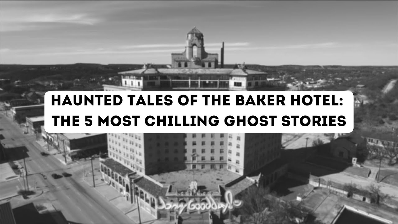 Haunted Tales of the Baker Hotel The 5 Most Chilling Ghost Stories