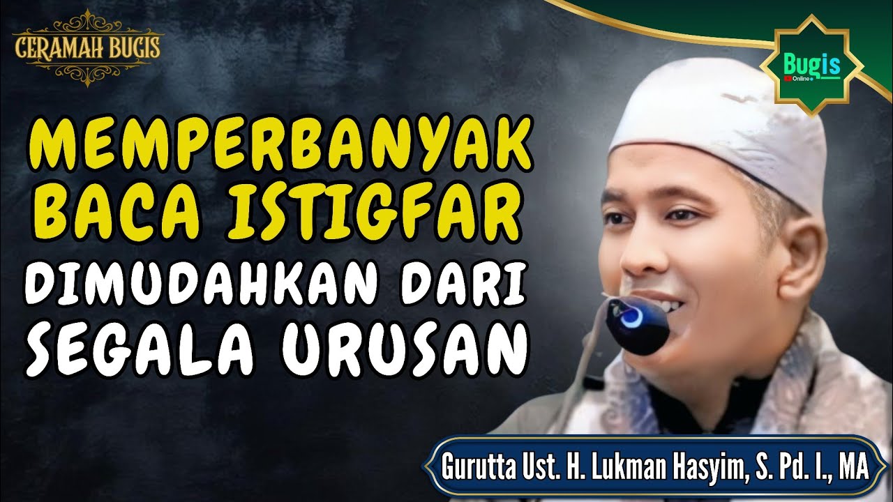 CERAMAH BUGIS GURUTTA USTADZ H. LUKMAN HASYIM ~ PERBANYAK MEMBACA ISTIGFAR, DIMUDAHKAN SEGALA URUSAN