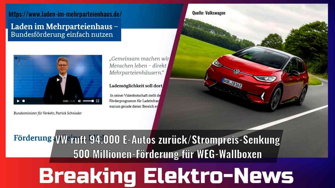 Breaking Elektro-News: VW ruft 94.000 E-Autos zur&uuml;ck/500 Millionen-F&ouml;rderung f&uuml;r WEG-Wallboxen/etc.