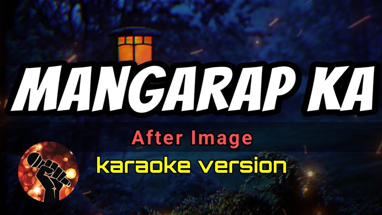 MANGARAP KA - AFTER IMAGE (karaoke version)