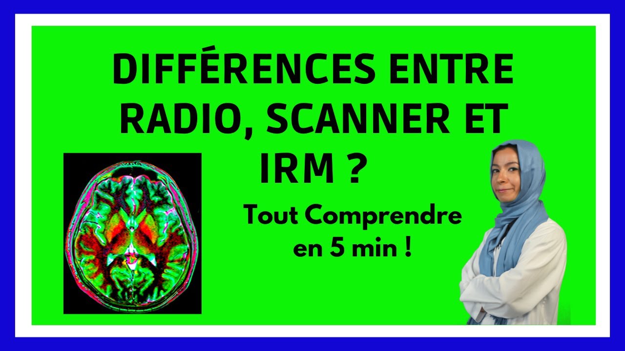 Quels sont les différences entre RADIO, SCANNER, IRM ? Informations à savoir impérativement en 5 min