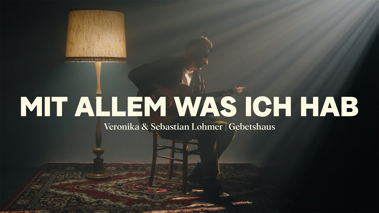Mit allem was ich hab - Veronika & Sebastian Lohmer feat. Gebetshaus
