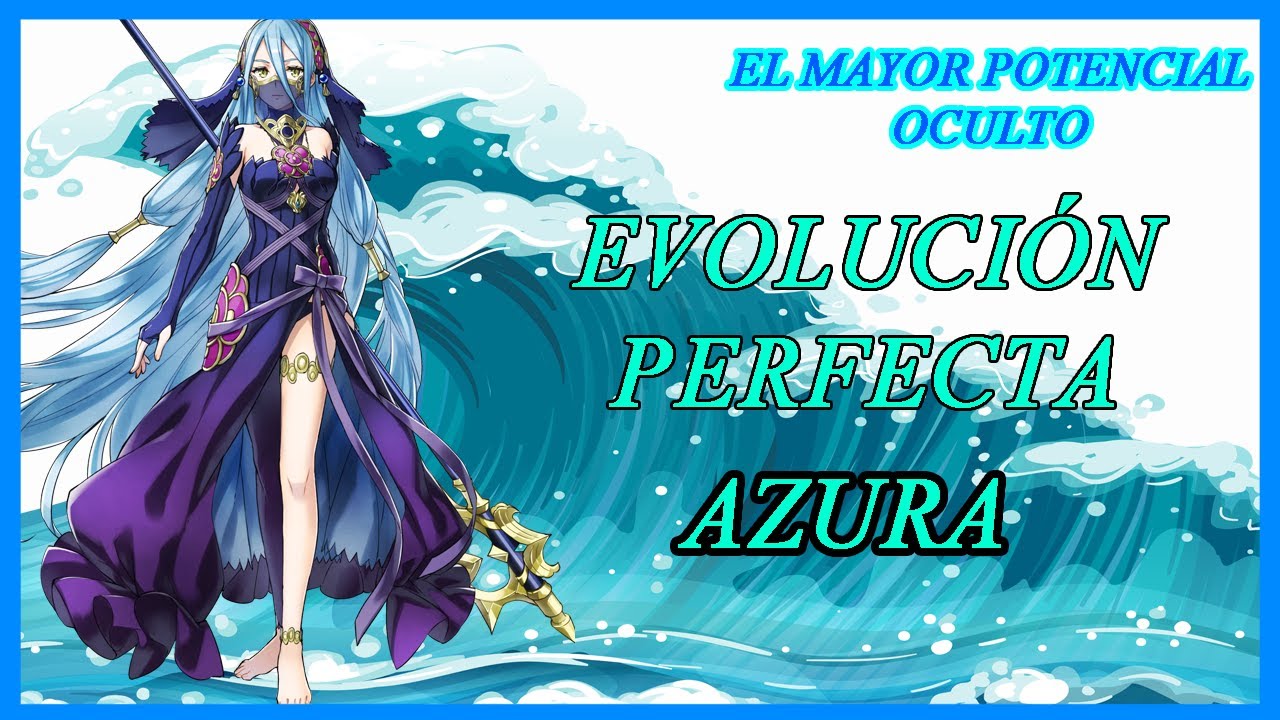EVOLUCIÓN PERFECTA: AZURA, DE LOS MAYORES POTENCIALES DEL JUEGO || FE: FATES