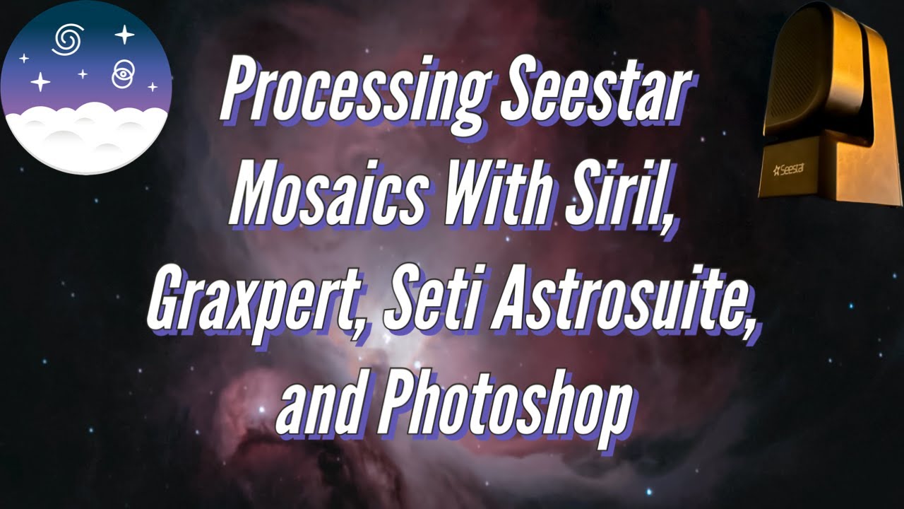 Processing Seestar Mosaics With Siril, Graxpert, Seti Astrosuite, And Photoshop