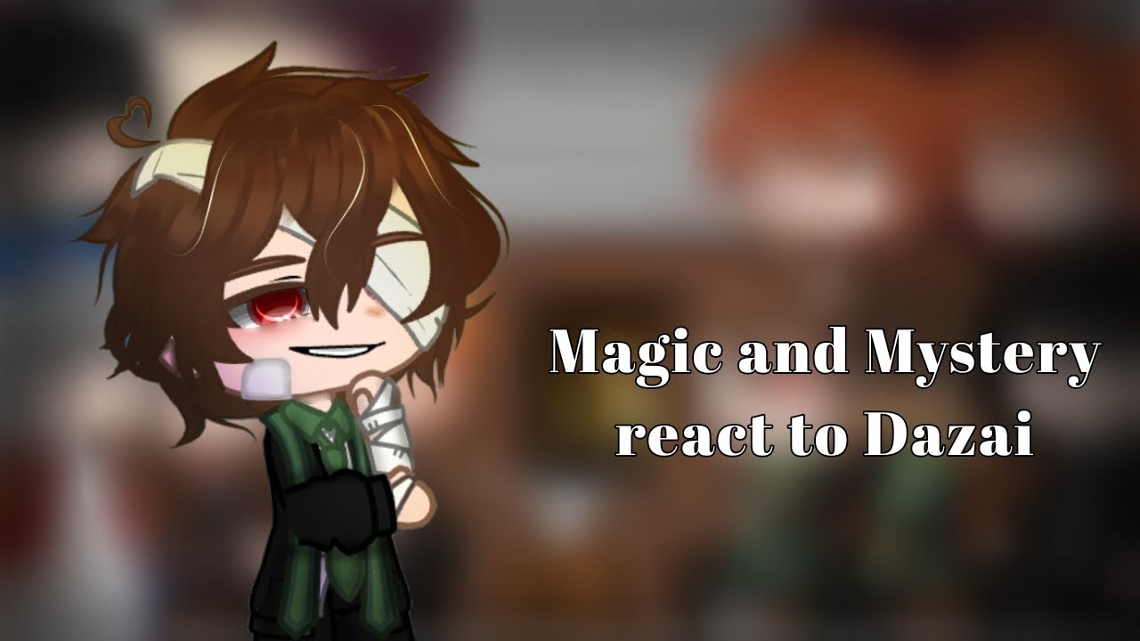 Magic and mystery react to dazai || 1/1