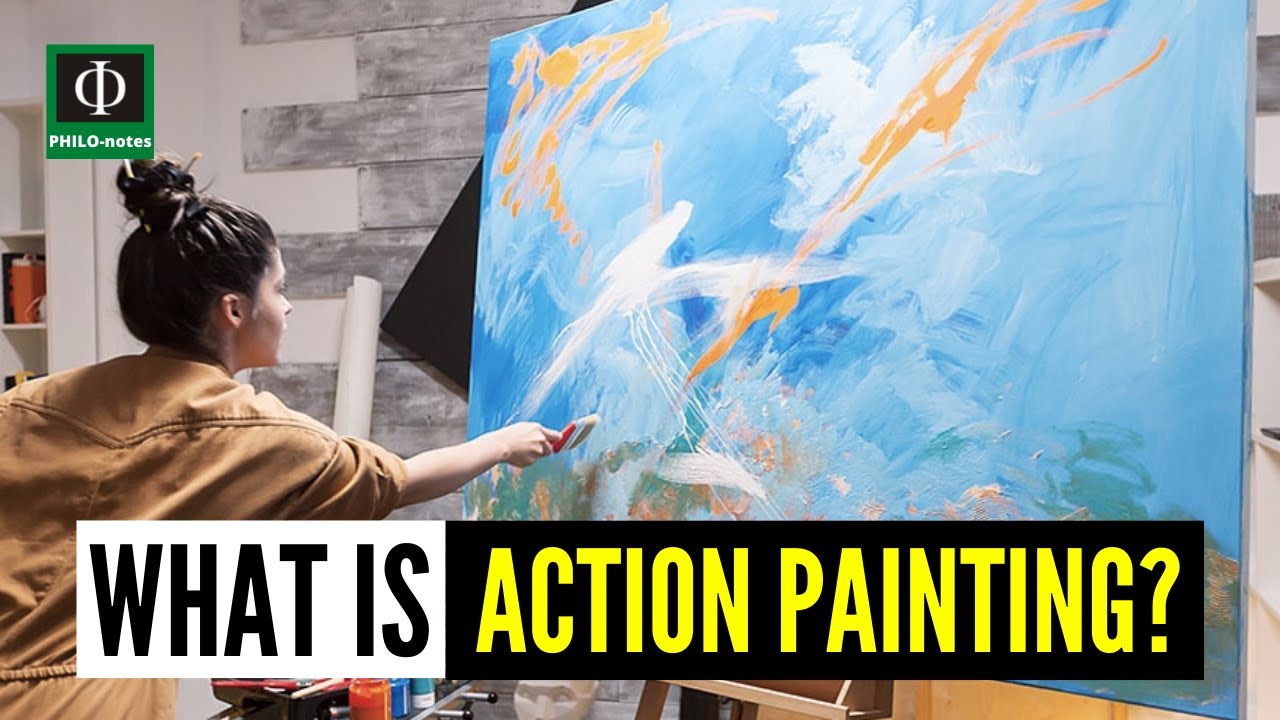 What is Action Painting? (See link below for a video lecture on &ldquo;What is Art?&rdquo;)
