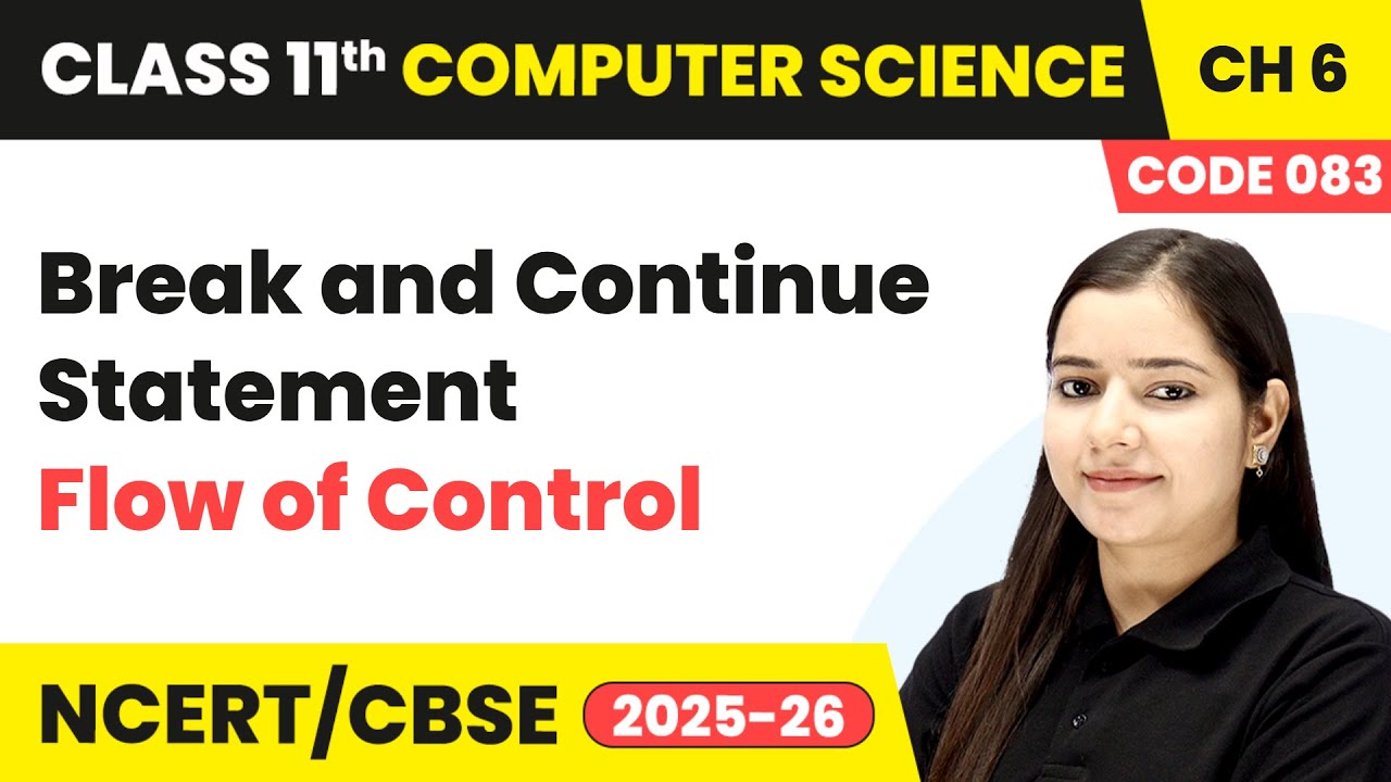 Break and Continue Statement - Flow of Control | Class 11 Computer Science Chapter 6 | CBSE 2025-26