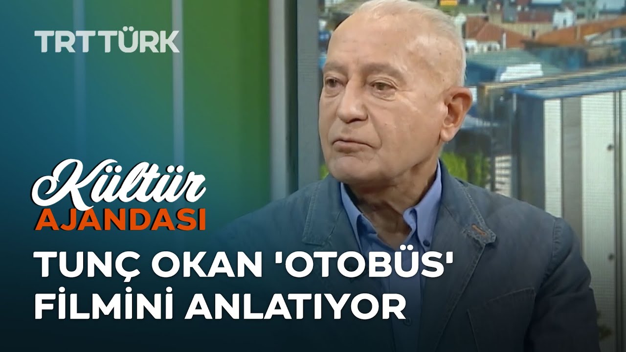 Tunç Okan 'Otobüs' Filmini Anlatıyor | Kültür Ajandası
