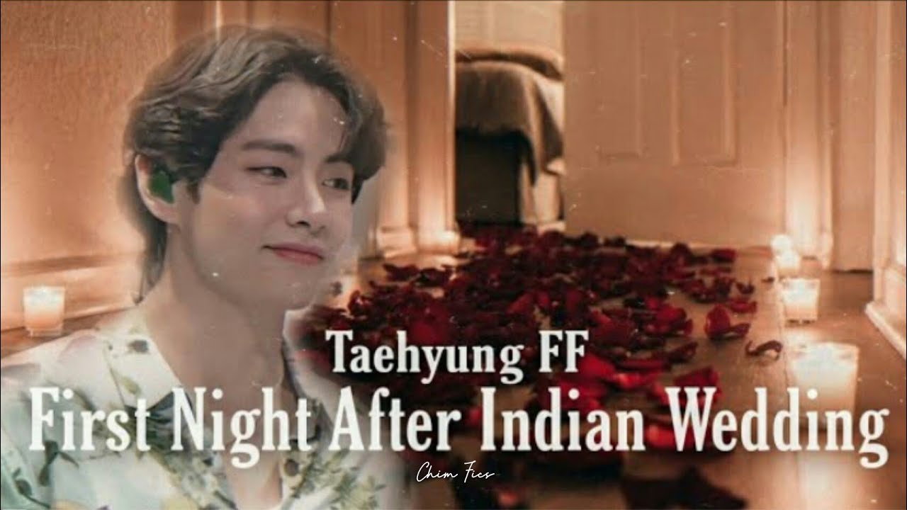 [TAEHYUNG FF] First Night After Indian Wedding| 15+ Oneshot (Reupload)