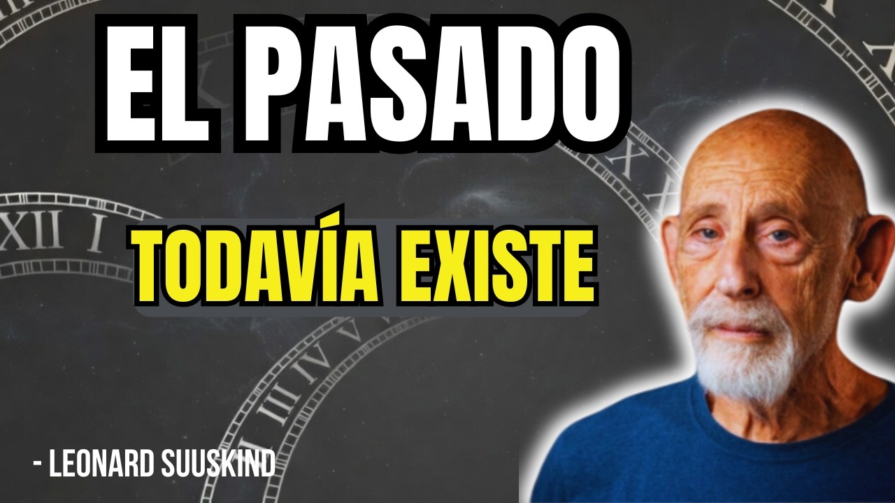 Por Qué el Pasado Nunca Desapareció  Leonard Susskind