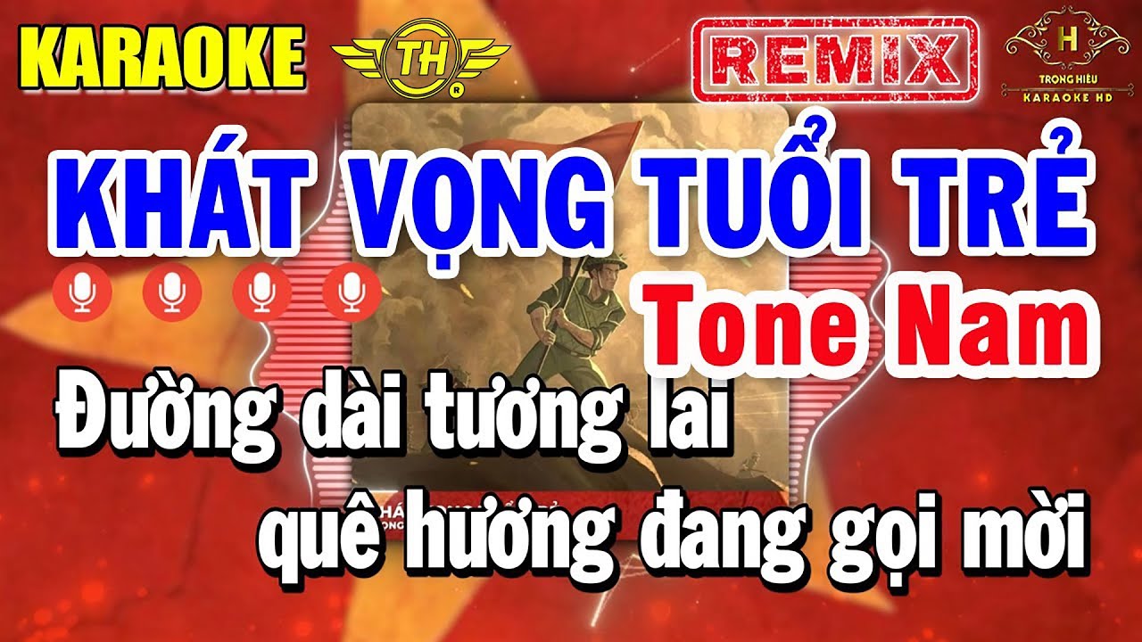 Khát Vọng Tuổi Trẻ Karaoke Tone Nam Remix ( Cm ) Đừng Hỏi Tổ Quốc Đã Làm Gì Cho Ta
