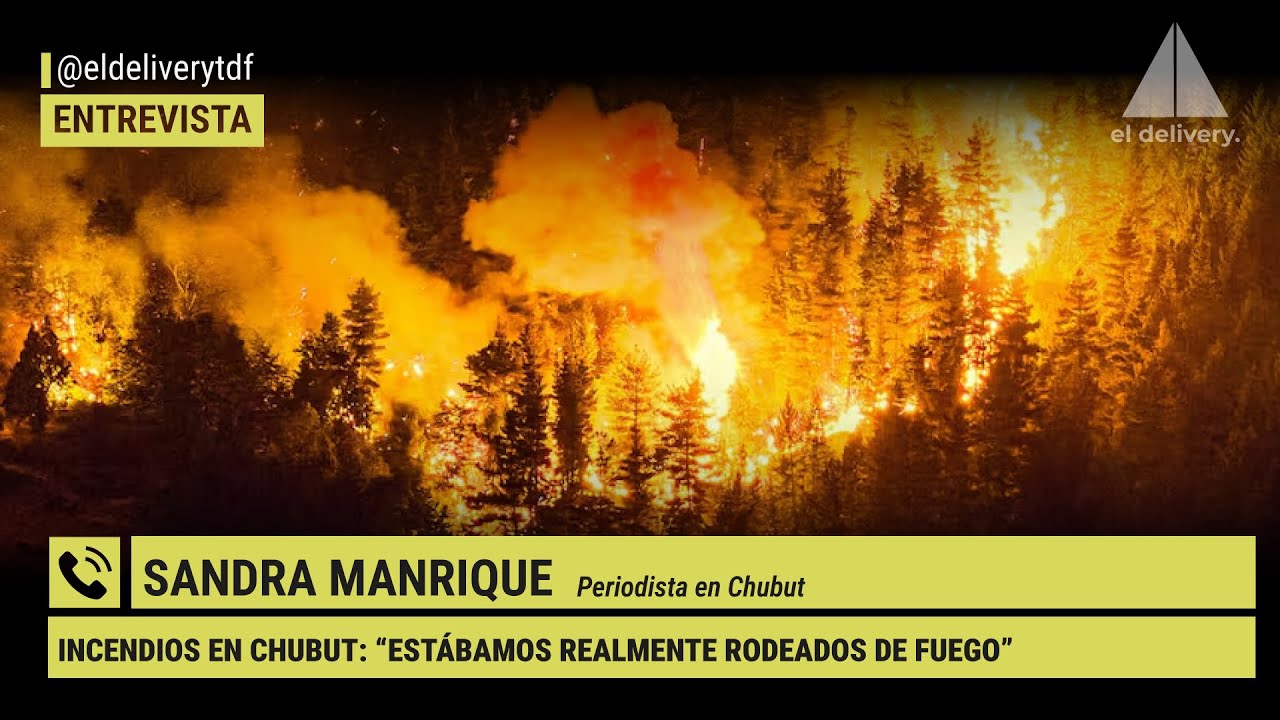 Incendios en Chubut: “Estábamos realmente rodeados de fuego” | Sandra Manrique