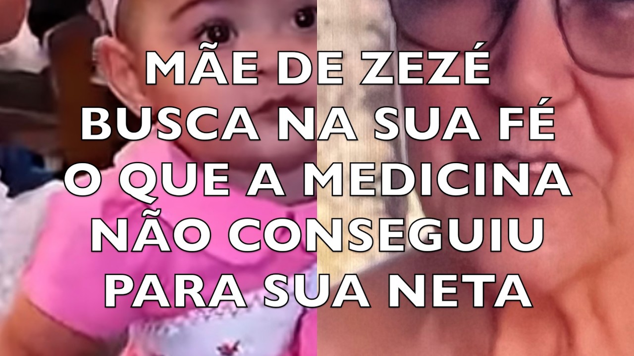 MÃE DE ZEZÉ  BUSCA NA SUA FÉ O QUE A MEDICINA NÃO CONSEGUIU PARA SUA NETA