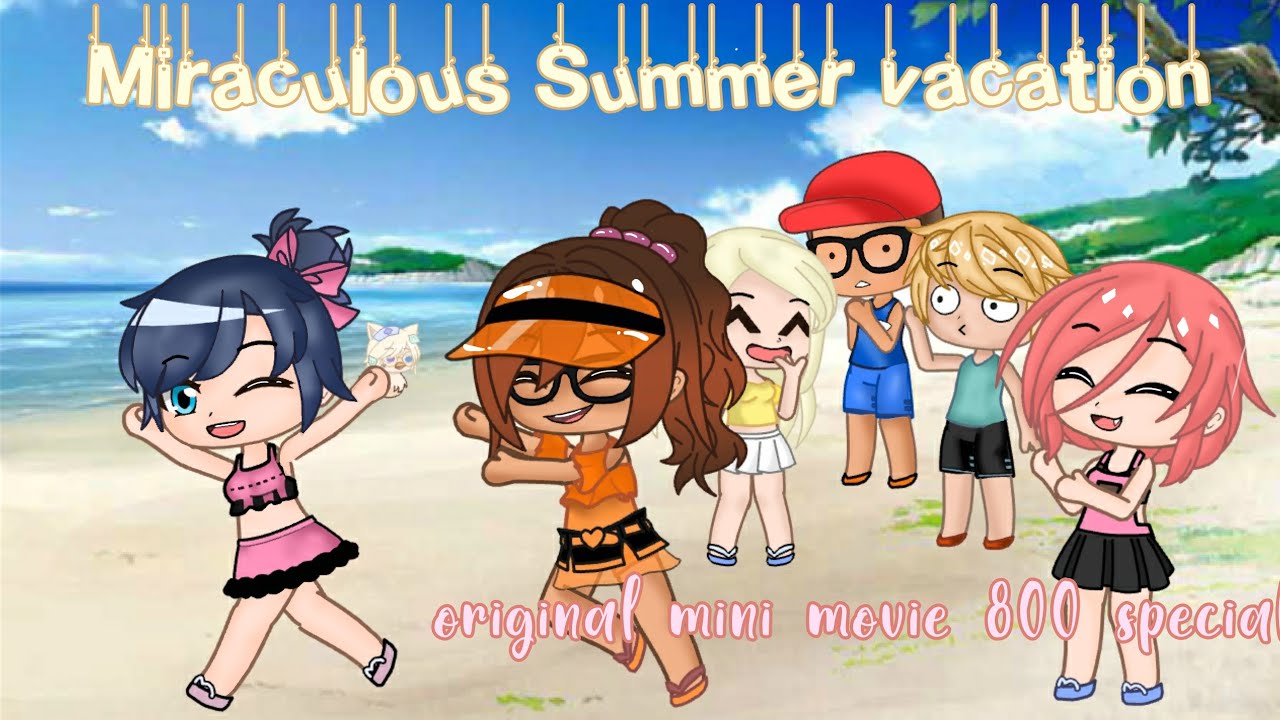 Miraculous Summer Vacation || Original || Gacha || 800/900 special || MLB || GCMM
