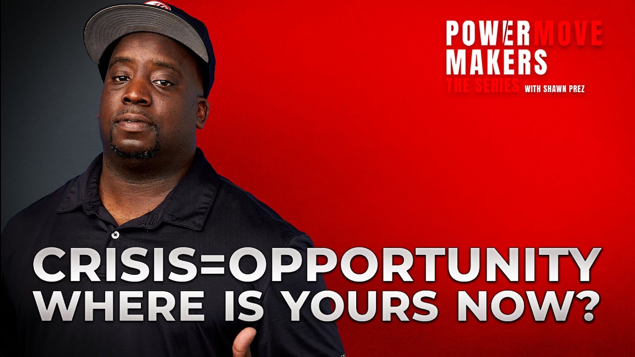 CRISIS = OPPORTUNITY, WHERE IS YOURS NOW? COREY 