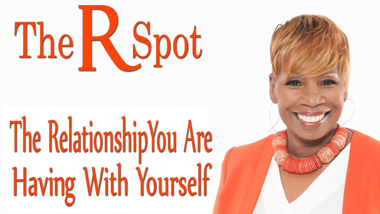 The Relationship You Are Having With Yourself - The R Spot Episode 6