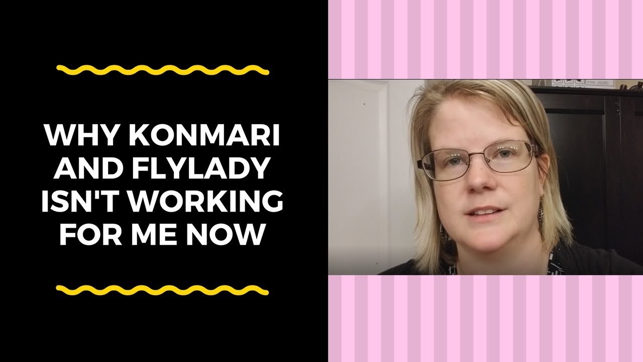 Why KonMari and FlyLady isn't Working for Me Now