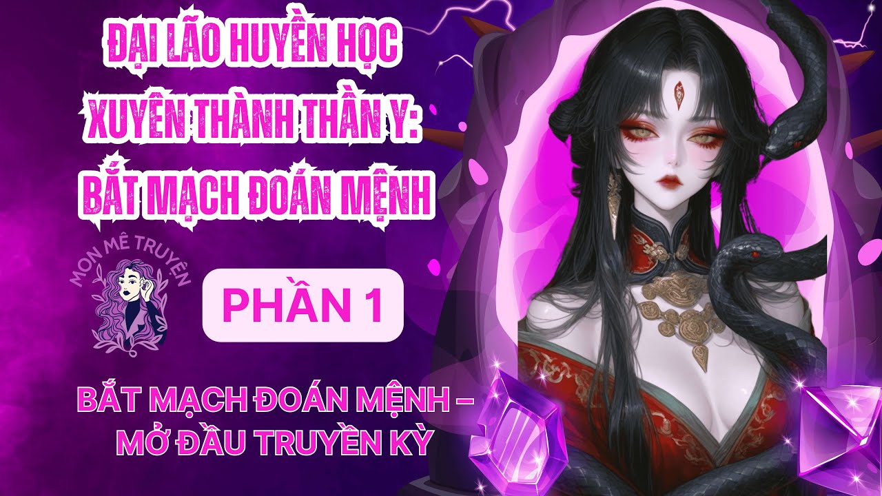 PHẦN 1: ĐẠI LÃO HUYỀN HỌC XUYÊN THÀNH THẦN Y: BẮT MẠCH ĐOÁN MỆNH: MỞ ĐẦU TRUYỀN KỲ