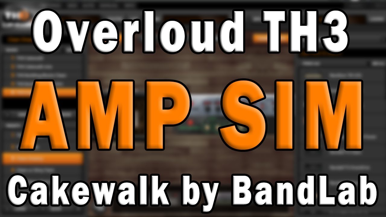 Учебное пособие по эффектам Cakewalk от BandLab – симуляция гитарного усилителя Overloud TH3