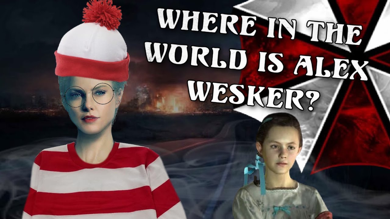 WHERE IN THE WORLD IS ALEX WESKER?!?