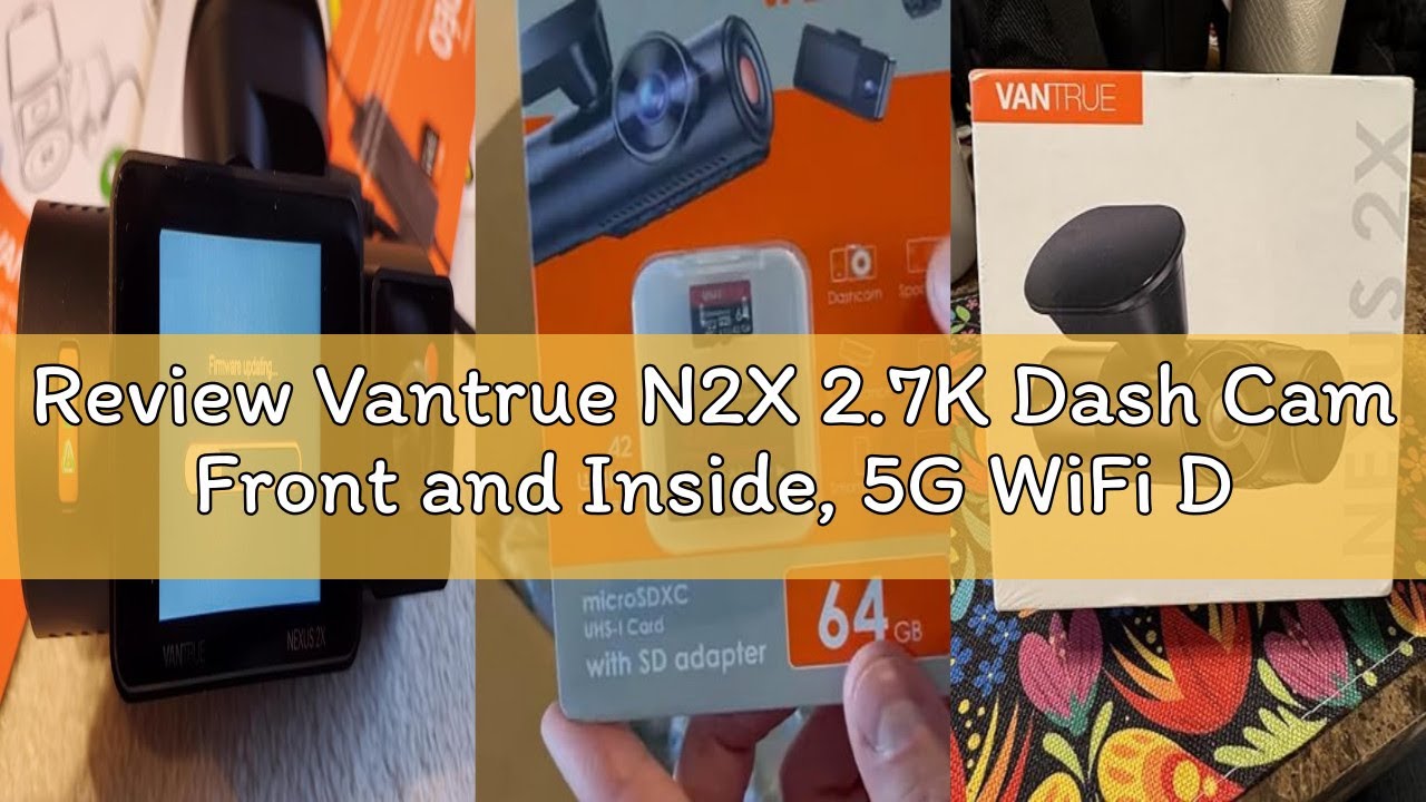 Review Vantrue N2X 2.7K Dash Cam Front and Inside, 5G WiFi Dual Dash Camera for Car with HDR IR Nigh