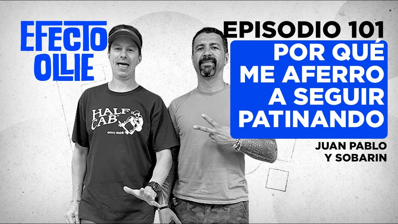 ¿POR QUE ME AFERRO A SEGUIR PATINANDO? JUAN PABLO DE LA O & SOBARIN X EFECTO OLLIE - Ep #101