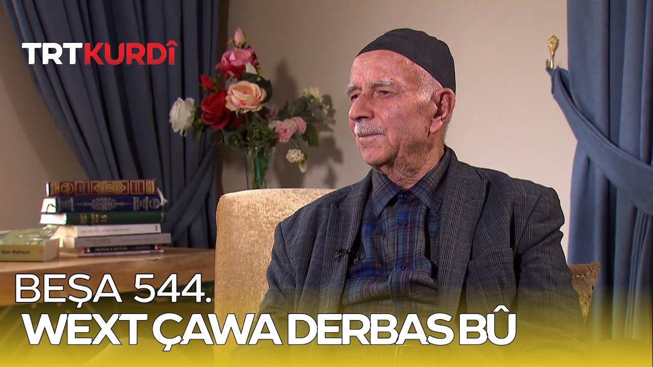 Wext Çawa Derbas Bû - Beşa 544.