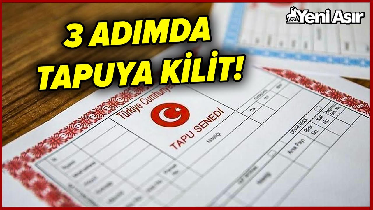 Tapunuzu Koruma Altına Alın! 3 Adımda Tapuya Kilit! I Yeni Asır