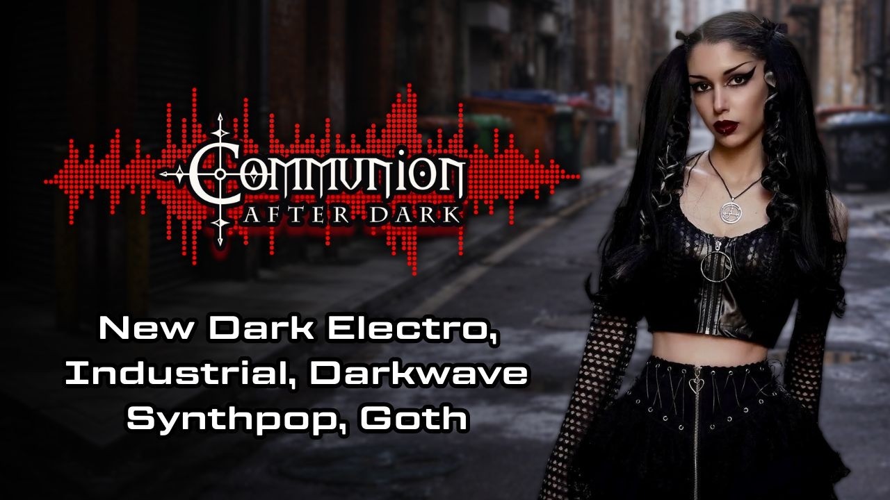 Communion After Dark - Dark Electro, Gothic, Synthpop, Darkwave Music Cast - 06/29/2026