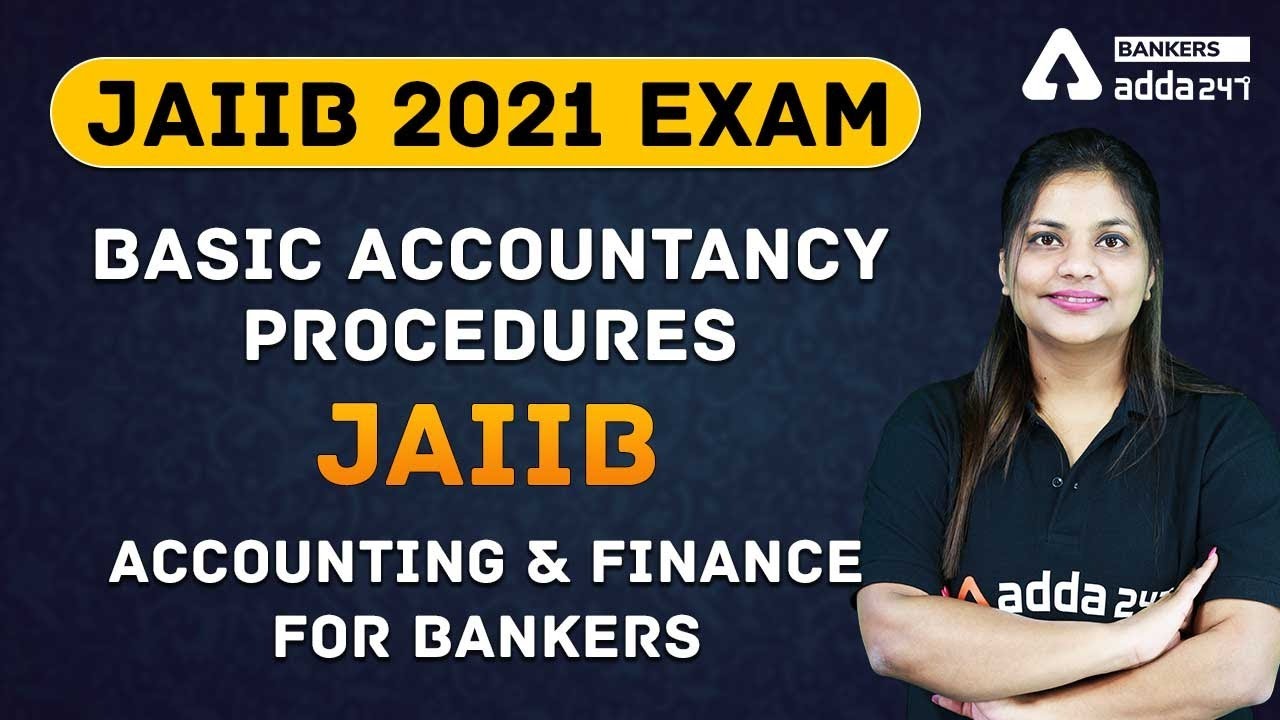 Basic Accountancy Procedures - JAIIB I ACCOUNTING & FINANCE FOR BANKERS