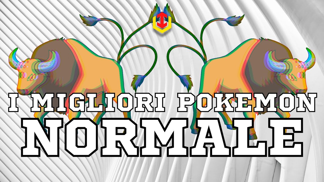 Quali sono I MIGLIORI POKEMON di tipo NORMALE?