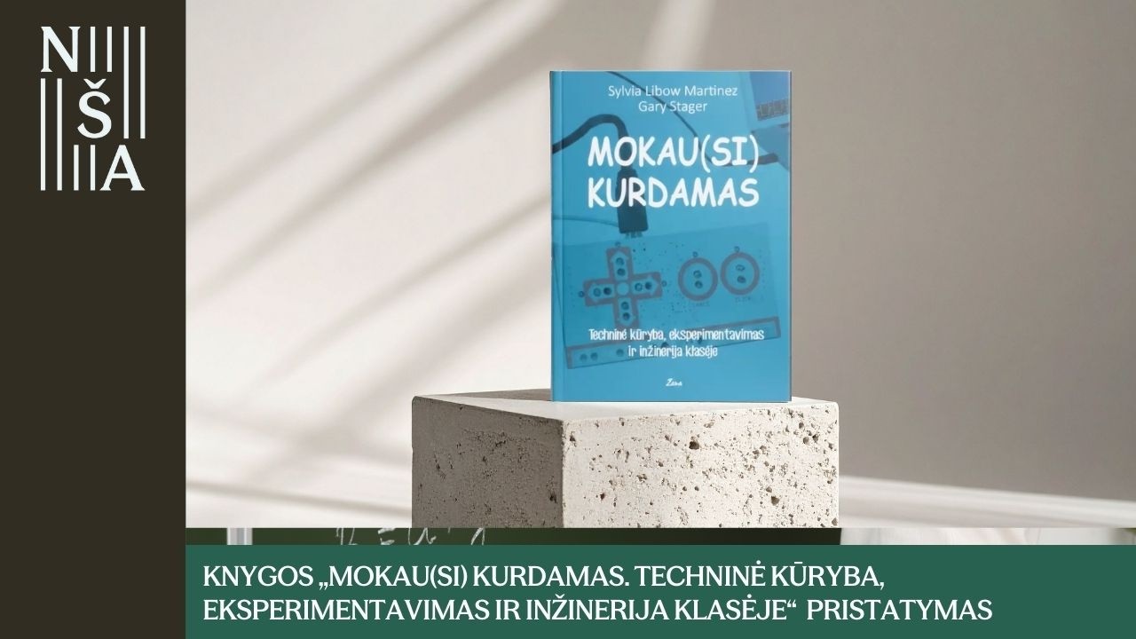 Knygos „Mokau(si) kurdamas. Techninė kūryba, eksperimentavimas ir inžinerija klasėje“ pristatymas