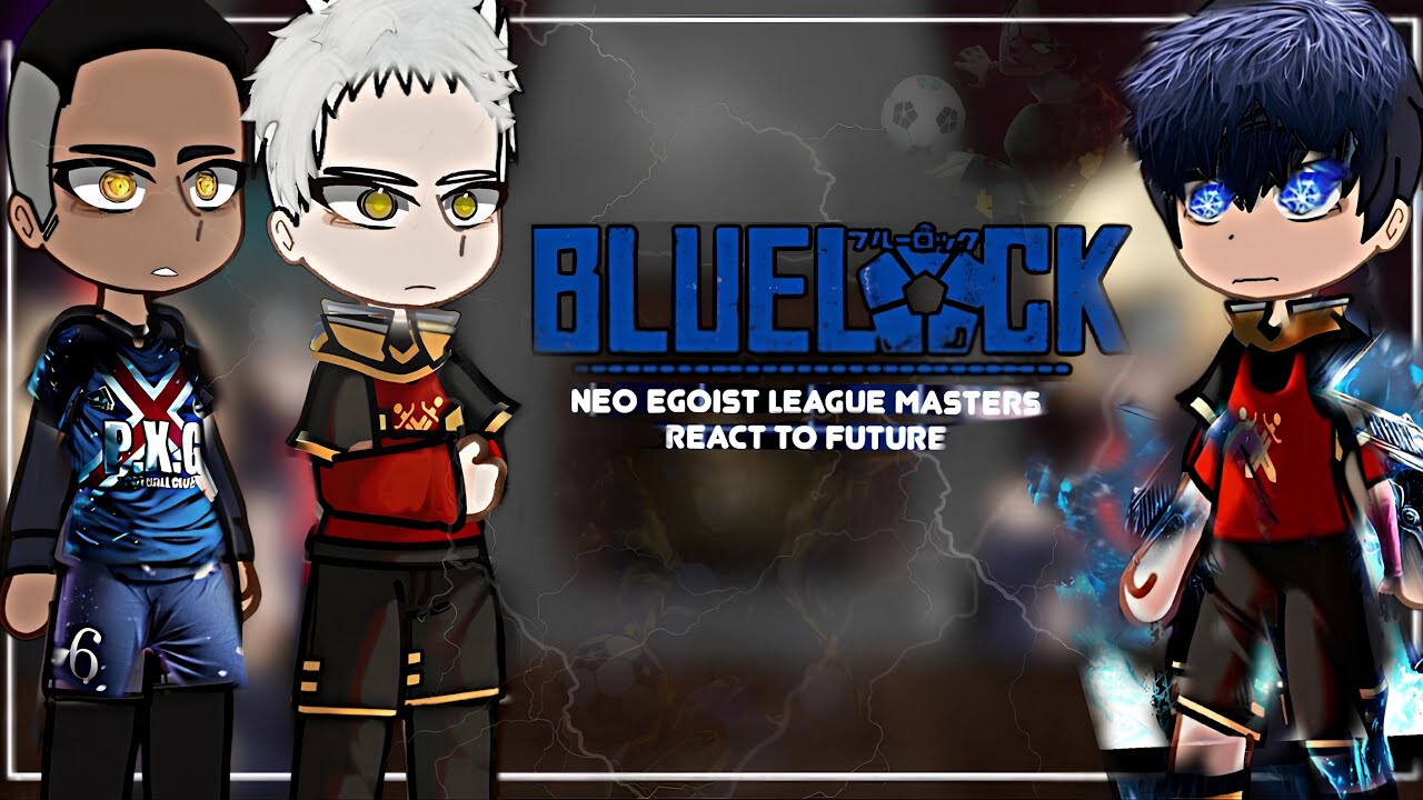 Neo Egoist Masters + Ego react to Isagi Yoichi | Blue lock | Neo Egoist League | Gacha | part 1