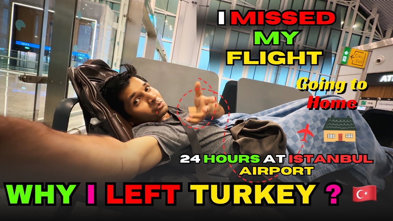 24 Hours Staying at Istanbul Airport || Why i Left Turkey 🇹🇷and I Missed My Flight ✈️ 🥵|| 