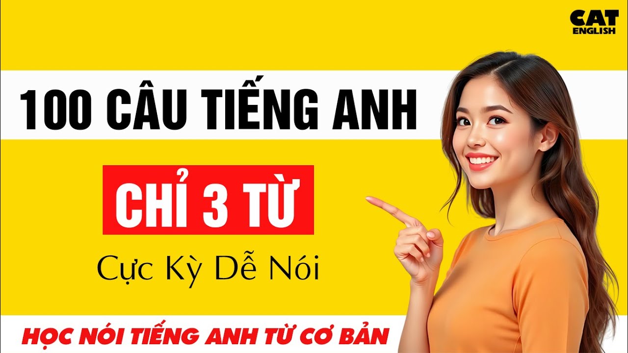 100 c&acirc;u Tiếng anh đơn giản, Chỉ 3 Từ - Cực kỳ dễ n&oacute;i