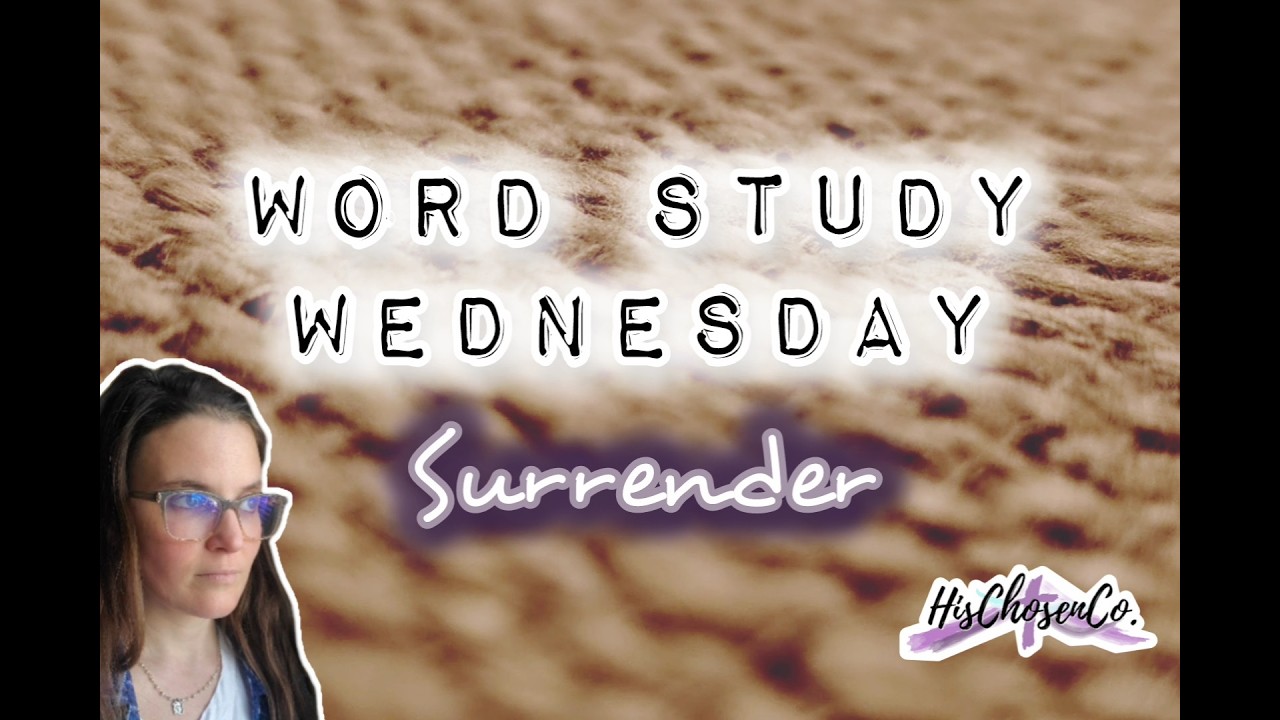 Surrender | Word Study Wednesday | Testimony | HisChosenCo