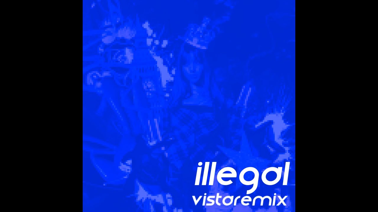 Illegal (vistaremix)